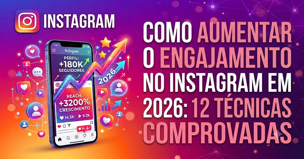 Como Aumentar o Engajamento no Instagram em 2026: 12 Técnicas Comprovadas