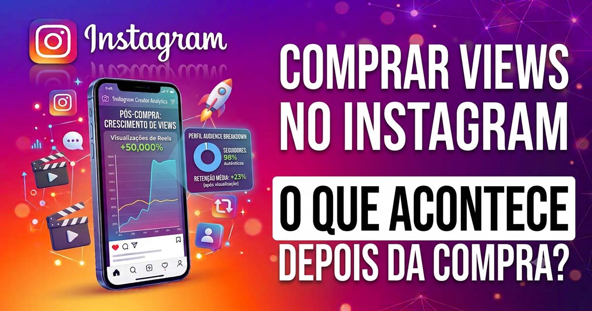 Comprar Views no Instagram: O Que Acontece Depois da Compra